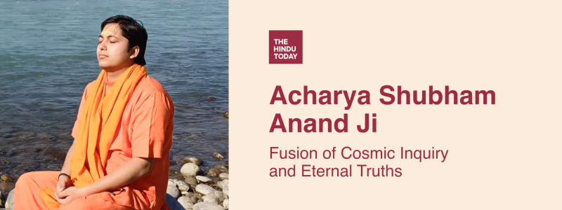 Acharya Shubham Anand Ji: Fusion of Cosmic Inquiry and Eternal Truths
